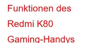 Funktionen des Redmi K80 Gaming-Handys