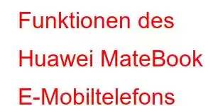 Funktionen des Huawei MateBook E-Mobiltelefons