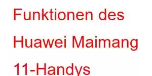 Funktionen des Huawei Maimang 11-Handys