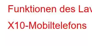 Funktionen des Lava X10-Mobiltelefons