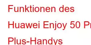 Funktionen des Huawei Enjoy 50 Pro Plus-Handys