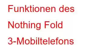 Funktionen des Nothing Fold 3-Mobiltelefons