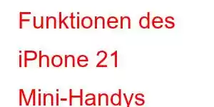 Funktionen des iPhone 21 Mini-Handys