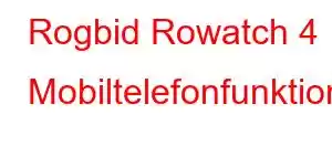 Rogbid Rowatch 4 Mobiltelefonfunktionen