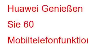 Huawei Genießen Sie 60 Mobiltelefonfunktionen