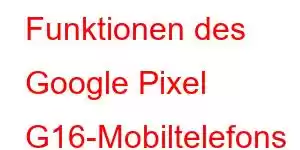 Funktionen des Google Pixel G16-Mobiltelefons