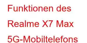 Funktionen des Realme X7 Max 5G-Mobiltelefons