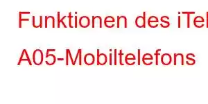 Funktionen des iTel A05-Mobiltelefons