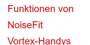 Funktionen von NoiseFit Vortex-Handys