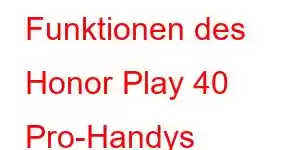 Funktionen des Honor Play 40 Pro-Handys