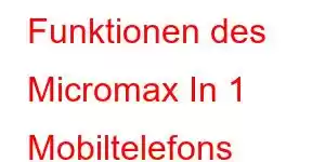 Funktionen des Micromax In 1 Mobiltelefons