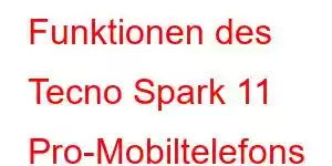 Funktionen des Tecno Spark 11 Pro-Mobiltelefons