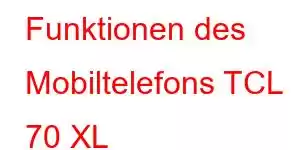 Funktionen des Mobiltelefons TCL 70 XL