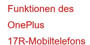 Funktionen des OnePlus 17R-Mobiltelefons