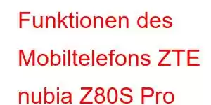 Funktionen des Mobiltelefons ZTE nubia Z80S Pro