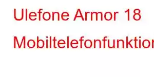 Ulefone Armor 18 Mobiltelefonfunktionen