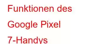 Funktionen des Google Pixel 7-Handys