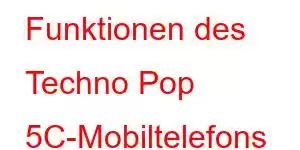 Funktionen des Techno Pop 5C-Mobiltelefons