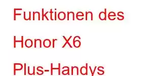 Funktionen des Honor X6 Plus-Handys