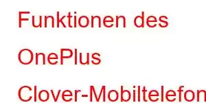 Funktionen des OnePlus Clover-Mobiltelefons