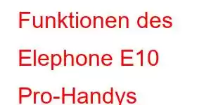 Funktionen des Elephone E10 Pro-Handys