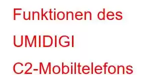 Funktionen des UMIDIGI C2-Mobiltelefons