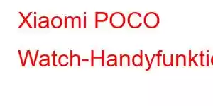 Xiaomi POCO Watch-Handyfunktionen