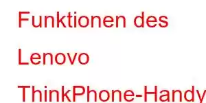 Funktionen des Lenovo ThinkPhone-Handys