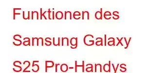 Funktionen des Samsung Galaxy S25 Pro-Handys