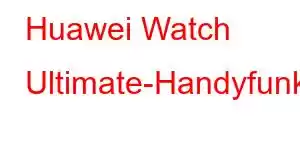 Huawei Watch Ultimate-Handyfunktionen