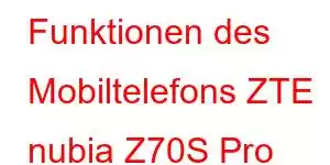 Funktionen des Mobiltelefons ZTE nubia Z70S Pro