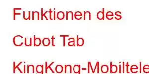 Funktionen des Cubot Tab KingKong-Mobiltelefons