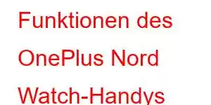 Funktionen des OnePlus Nord Watch-Handys