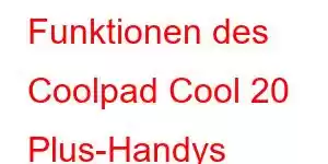 Funktionen des Coolpad Cool 20 Plus-Handys