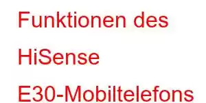 Funktionen des HiSense E30-Mobiltelefons