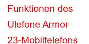 Funktionen des Ulefone Armor 23-Mobiltelefons