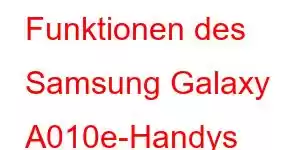 Funktionen des Samsung Galaxy A010e-Handys