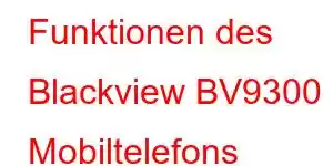 Funktionen des Blackview BV9300 Mobiltelefons