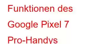 Funktionen des Google Pixel 7 Pro-Handys