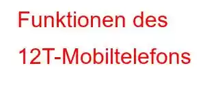 Funktionen des 12T-Mobiltelefons