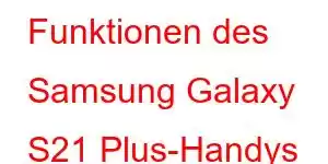 Funktionen des Samsung Galaxy S21 Plus-Handys