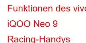 Funktionen des vivo iQOO Neo 9 Racing-Handys