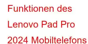 Funktionen des Lenovo Pad Pro 2024 Mobiltelefons