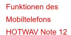 Funktionen des Mobiltelefons HOTWAV Note 12