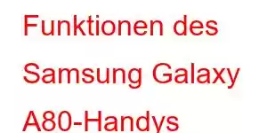 Funktionen des Samsung Galaxy A80-Handys