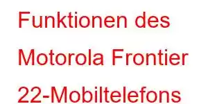 Funktionen des Motorola Frontier 22-Mobiltelefons