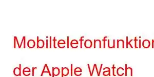 Mobiltelefonfunktionen der Apple Watch Series 11