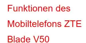 Funktionen des Mobiltelefons ZTE Blade V50