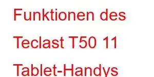 Funktionen des Teclast T50 11 Tablet-Handys