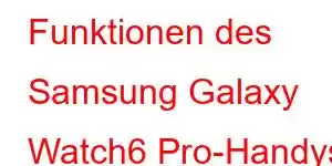 Funktionen des Samsung Galaxy Watch6 Pro-Handys